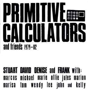 Primitive Calculators - Primitive Calculators And Friends 1979-82 album cover