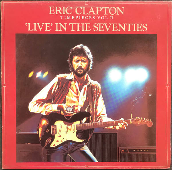 Eric Clapton - Timepieces Vol. II - 'Live' In The Seventies