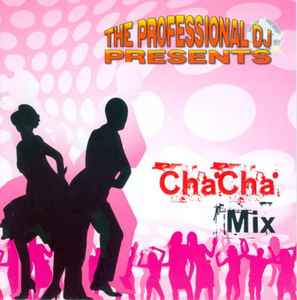 The Professional Dj Presents Cha Cha Mix CD Discogs