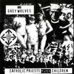 The Grey Wolves – Catholic Priests Fuck Children (1996, Vinyl 