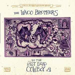 The Waco Brothers - ... To The Last Dead Cowboy album cover