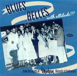 Various - Blues Belles With Attitude!!!! ... From The Vaults Of Modern Records Of Hollywood album cover