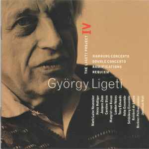 György Ligeti - The Ligeti Project IV: Hamburg Concerto / Double Concerto / Ramifications / Requiem