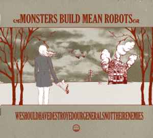 Monsters Build Mean Robots - WeShouldHaveDestroyedOurGeneralsNotTheirEnemies album cover