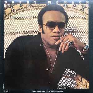 I Don't Know What The World Is Coming To - Bobby Womack