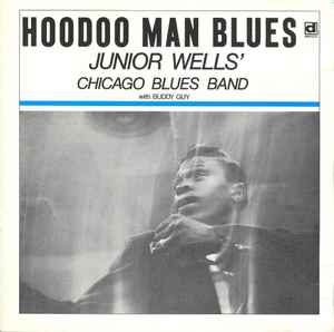 Hoodoo Man Blues - Junior Wells' Chicago Blues Band With Buddy Guy