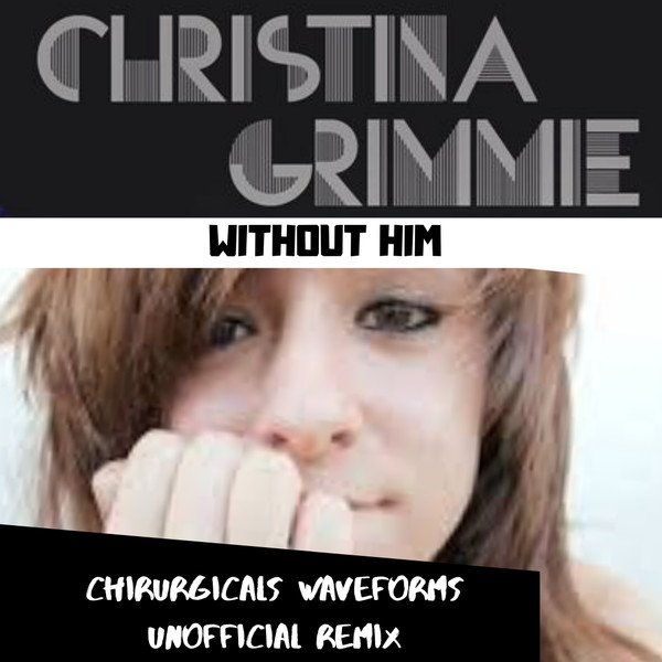 lataa albumi Christina Grimmie - Without Him Chirurgicals Waveforms Remix