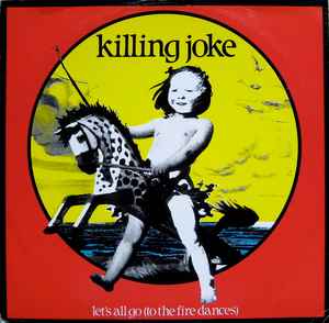 Let's All Go (To The Fire Dances) - Killing Joke