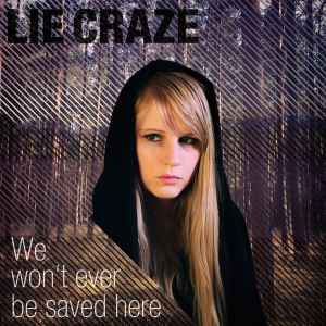 Lie Craze - We won't ever be saved here album cover