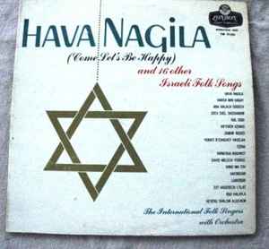 The International Folk Singers - Hava Nagila (Come, Let's Be Happy) And 16 Other Israeli Folk Songs album cover