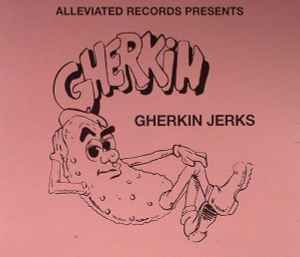Gherkin Jerks - The Gherkin Jerks Compilation