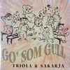 Triola* & Sakarja* - Go' Som Gull