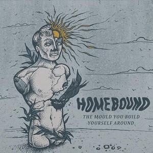 lataa albumi Homebound - The Mould You Build Yourself Around