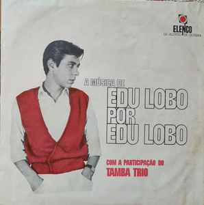 A Música De Edu Lobo Por Edu Lobo - Edu Lobo Com A Participação Do Tamba Trio
