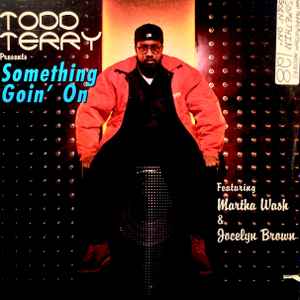 Something Goin' On - Todd Terry Featuring Martha Wash & Jocelyn Brown