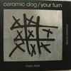 Ceramic Dog* - Your Turn