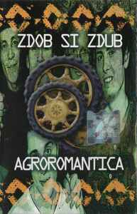 Zdob și Zdub - Agroromantica