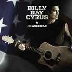 I'm American / Billy Ray Cyrus