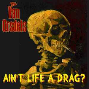 The Van Orsdels - Ain't Life A Drag? album cover