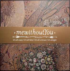 mewithoutYou - It's All Crazy ! It's All False ! It's All A Dream ! It's Alright