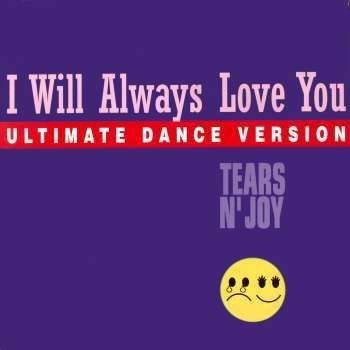 Tears N' Joy – I Will Always Love You (Ultimate Dance Version 