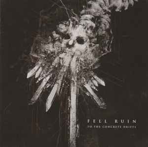Fell Ruin - To The Concrete Drifts album cover