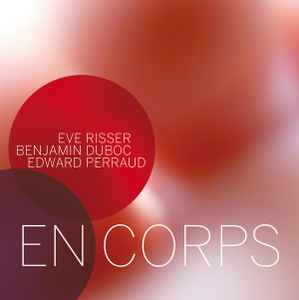 En Corps - Eve Risser • Benjamin Duboc • Edward Perraud