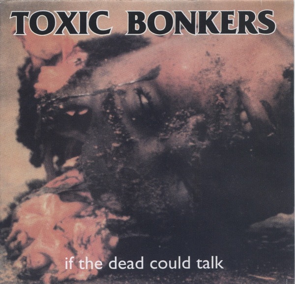 Toxic Bonkers – If The Dead Could Talk (1997, CD) - Discogs