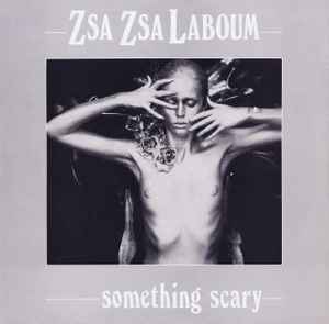 Something Scary - Zsa Zsa Laboum