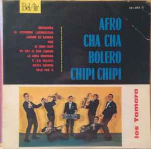 Los Tamara Afro Cha Cha Bolero Chipi Chipi Vinyl Discogs