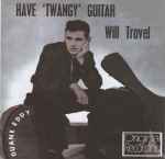 Cover of Have Twangy Guitar Will Travel, 2010, CD
