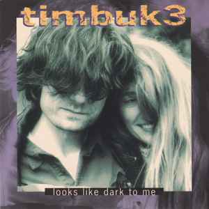 Timbuk 3 - Looks Like Dark To Me | Releases | Discogs