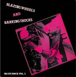 Blazing Wheels And Barking Trucks - Skate Rock Vol. 2 - Various