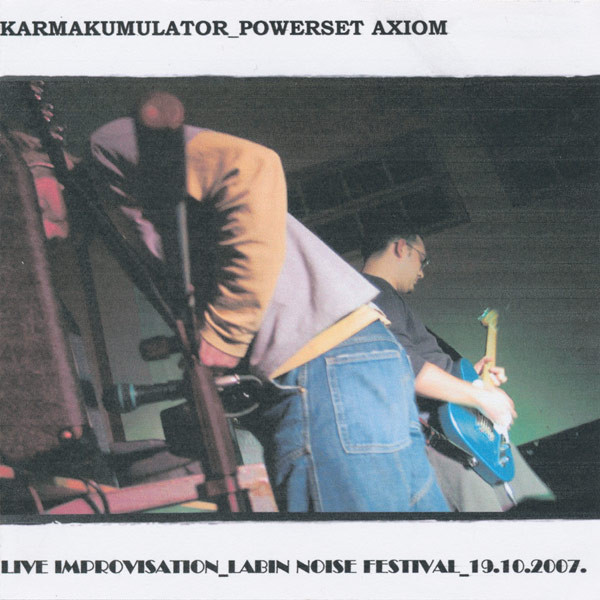 télécharger l'album Karmakumulator Powerset Axiom - Live Improvisation Labin Noise Festival 19102007 Vol 1