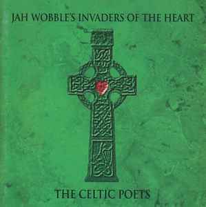 The Celtic Poets - Jah Wobble's Invaders Of The Heart