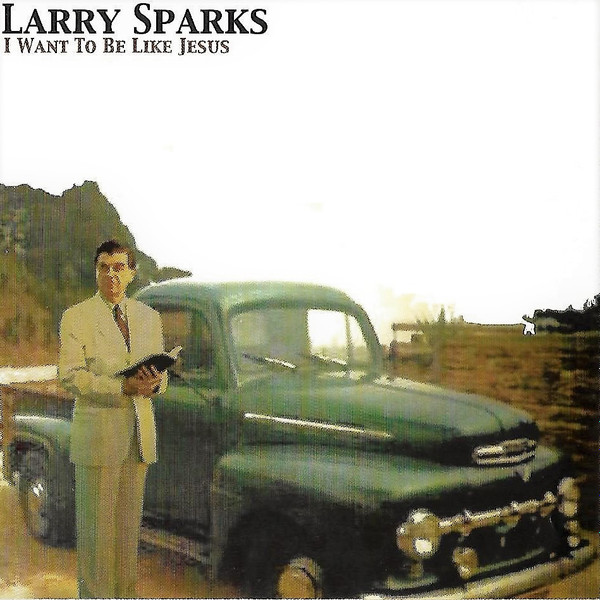 télécharger l'album Larry Sparks - I Want To Be Like Jesus