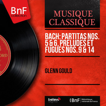 Glenn Gould - Bach - Partita No. 5 In G Major, Partita No. 6 In E