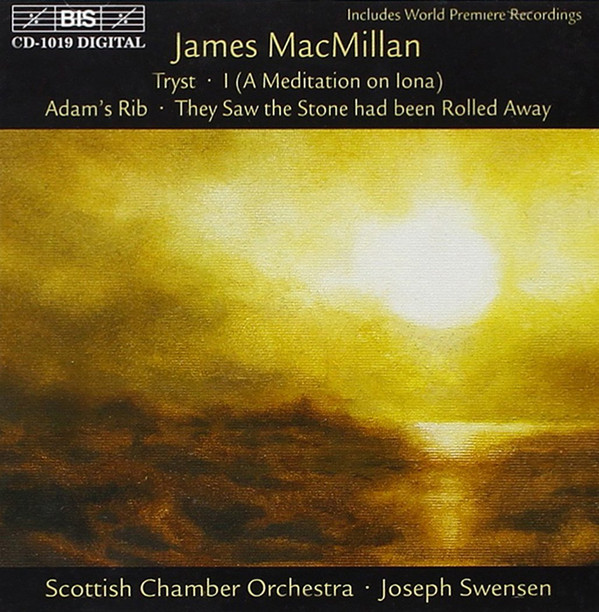 télécharger l'album James MacMillan Scottish Chamber Orchestra Joseph Swensen - Tryst Í A Meditation On Iona Adams Rib They Saw The Stone Had Been Rolled Away