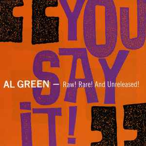 Al Green - You Say It! - Raw! Rare! And Unreleased! album cover