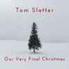 Tom Slatter - Our Very Final Christmas