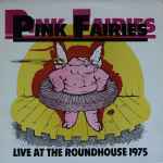 Pink Fairies – Live At The Roundhouse 1975 (1982