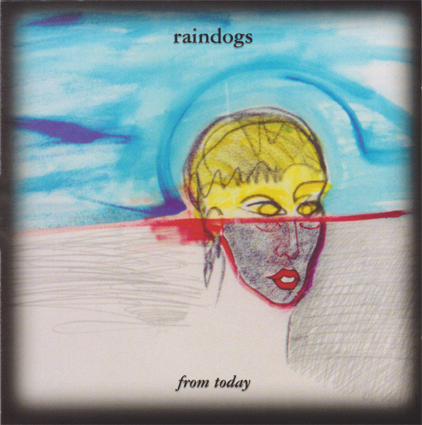 Raindogs - From Today | Releases | Discogs