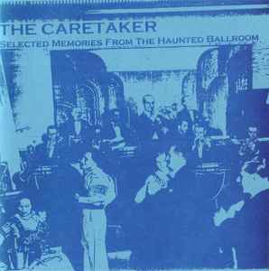 The Caretaker - Selected Memories From The Haunted Ballroom