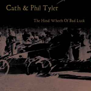 Cath & Phil Tyler - The Hind Wheels Of Bad Luck album cover