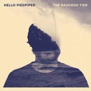 Hello Piedpiper - The Raucous Tide album cover