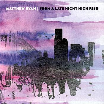 ladda ner album Matthew Ryan - From A Late Night High Rise
