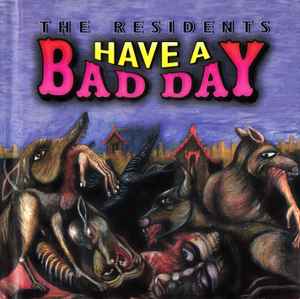 Have A Bad Day - The Residents