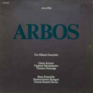 Arbos - Arvo Pärt - The Hilliard Ensemble - Gidon Kremer, Vladimir Mendelssohn, Thomas Demenga - Brass Ensemble Staatsorchester Stuttgart, Dennis Russell Davies