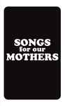 Cover of Songs For Our Mothers, 2016, Cassette