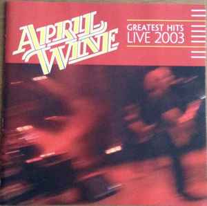 April Wine - Greatest Hits Live 2003